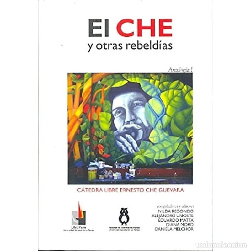 Libros: El Che y otras rebeld&iacute;as antolog&iacute;a - Nilda Susana Redondo, Alejandro Urioste, Eduardo Matta, Diana M