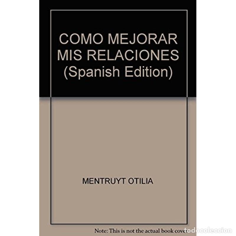 Libros: COMO MEJORAR MIS RELACIONES (Spanish Edition) - MENTRUYT OTILIA