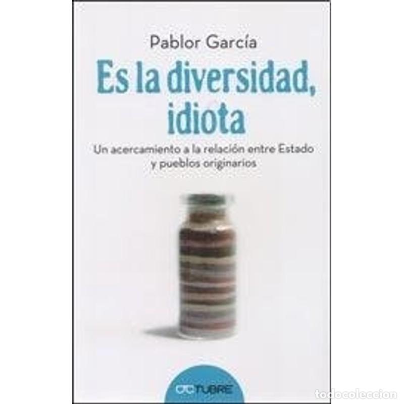 Libri di seconda mano: Es la diversidad, idiota un acercamiento a la relaci&oacute;n entre - Pablor Garc&iacute;a