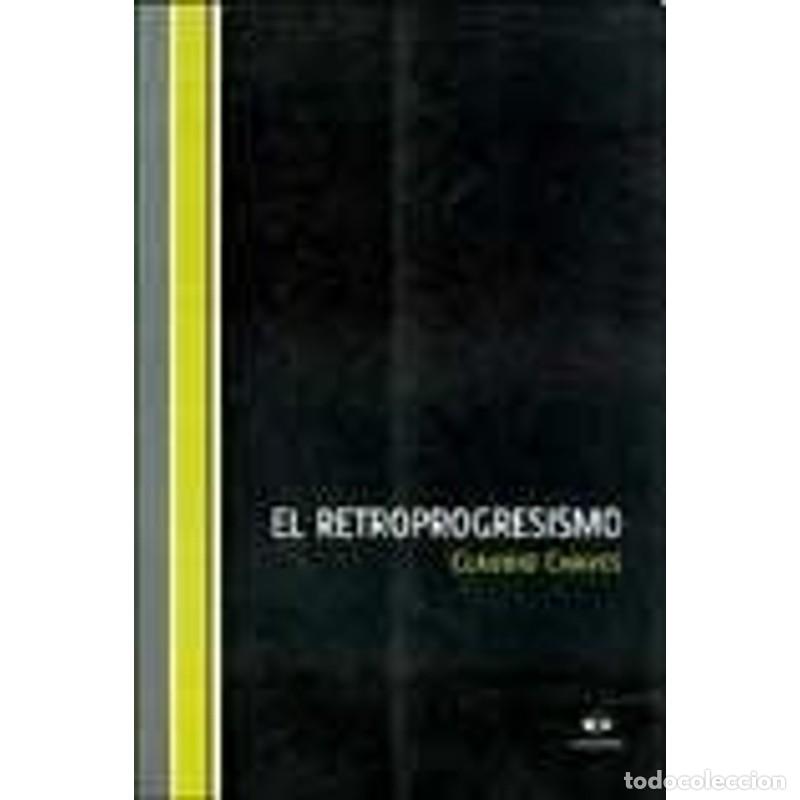 Libros: El retroprogresismo - Claudio Enrique Chaves - Claudio Enrique Chaves - Foto 1
