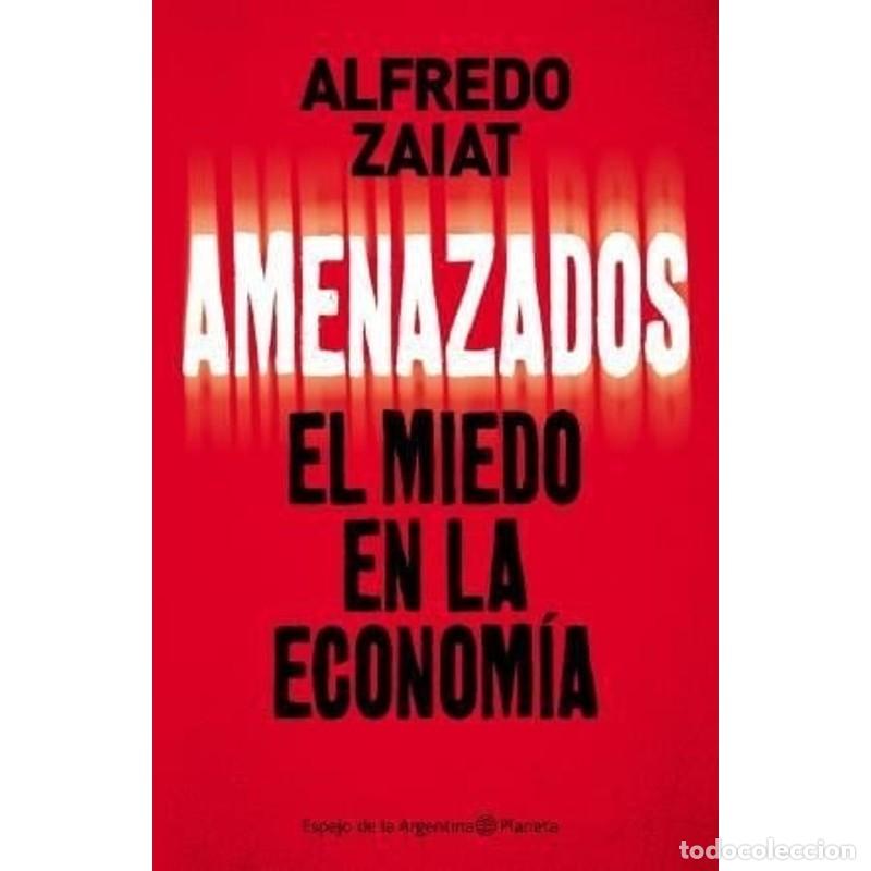 B&uuml;cher: Amenazados el miedo en la econom&iacute;a - Alfredo Zaiat