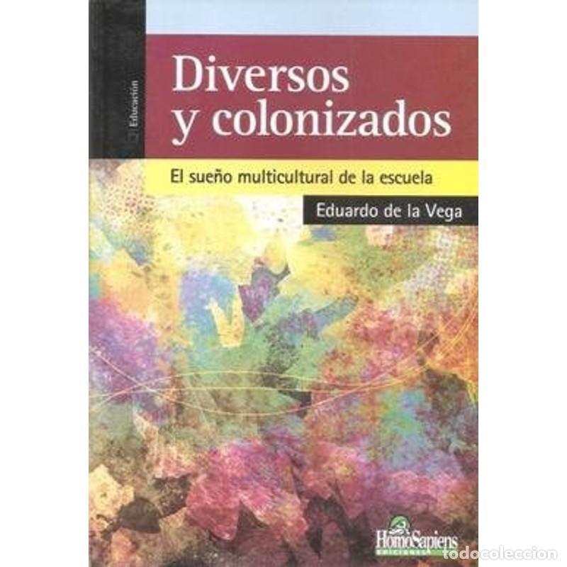 Libros: Diversos y colonizados : el sue&ntilde;o multicultural de la escuel - DE LA VEGA - Foto 1