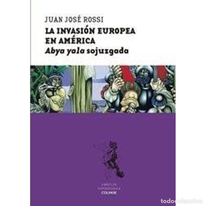 Libri di seconda mano: La invasi&oacute;n europea en Am&eacute;rica Abya yala sojuzgada - Juan Jos&eacute; Rossi