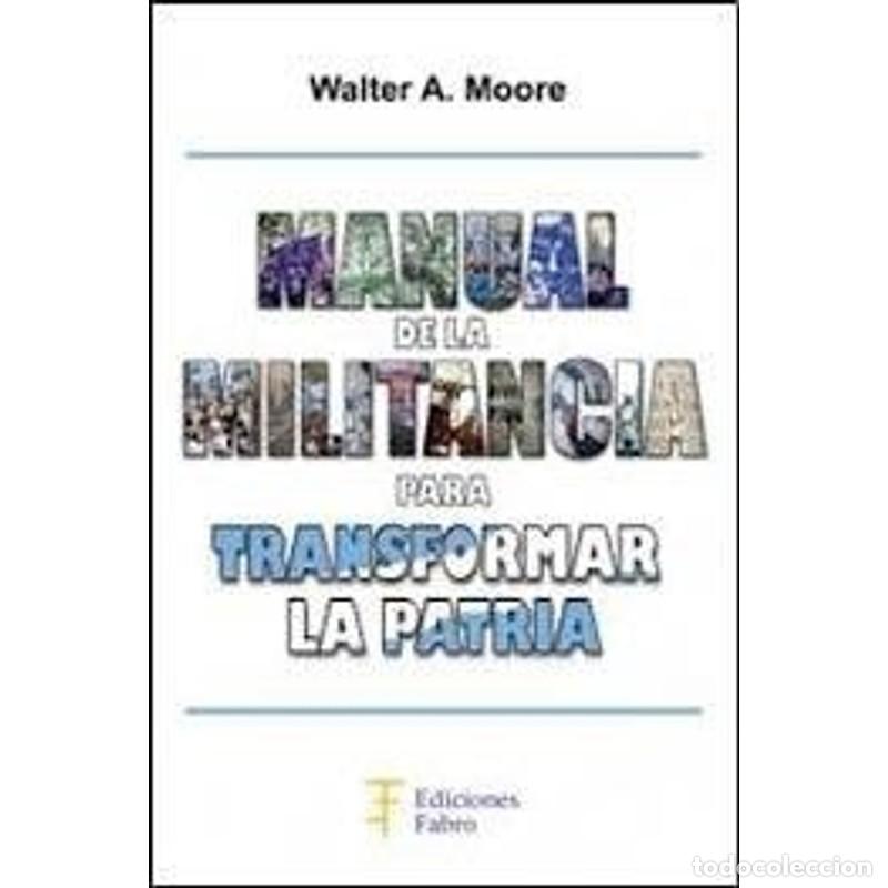 Libros: Manual de la militancia para transformar la patria - Walter Alberto Moore - Foto 1