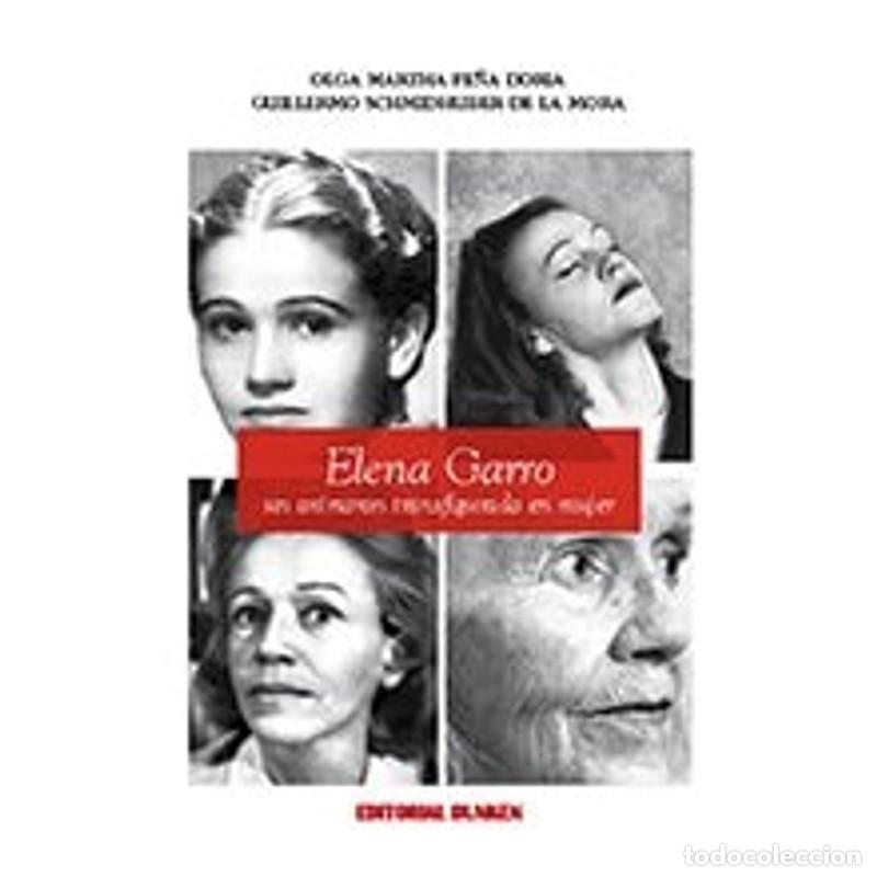 B&uuml;cher: Elena Garro, un oximor&oacute;n transfigurado en mujer - Olga Martha Pe&ntilde;a Doria, Guillermo Schmidhuber de l