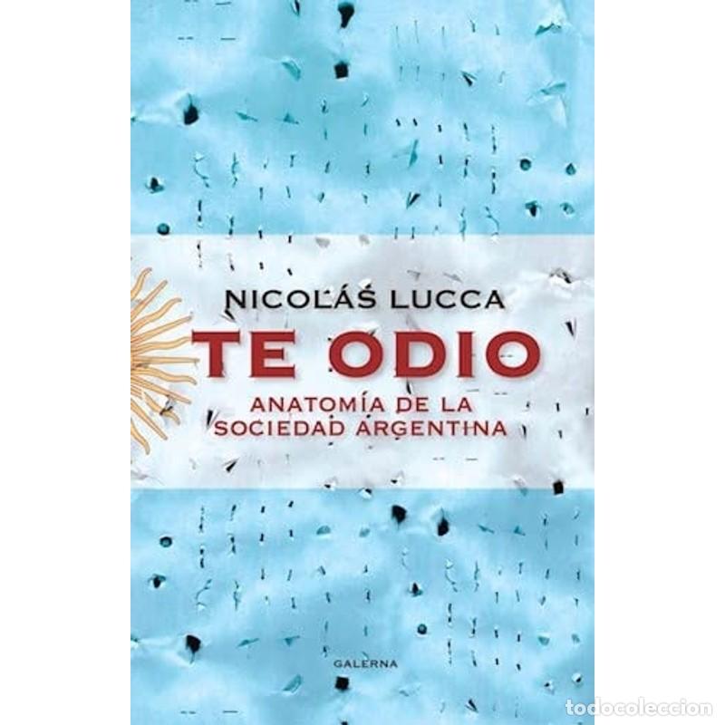 Libros: Te odio anatom&iacute;a de la sociedad argentina - Nicol&aacute;s Lucca - Foto 1