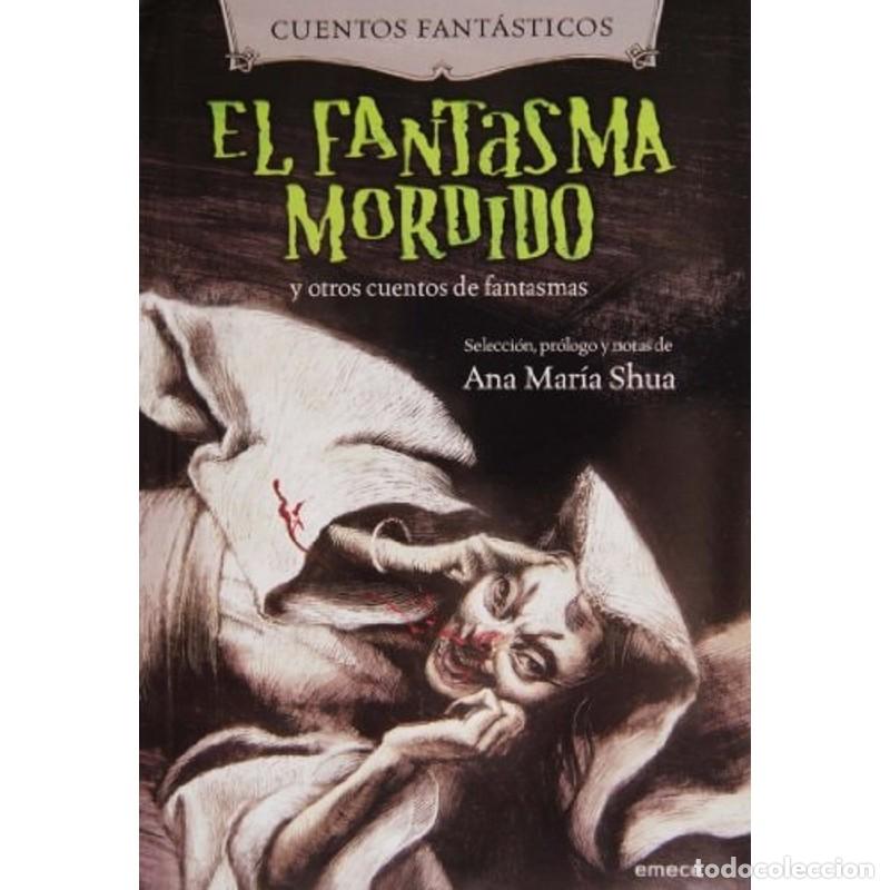Libri di seconda mano: El fantasma mordido y otros cuentos fantasmas - Ana Mar&iacute;a Shua