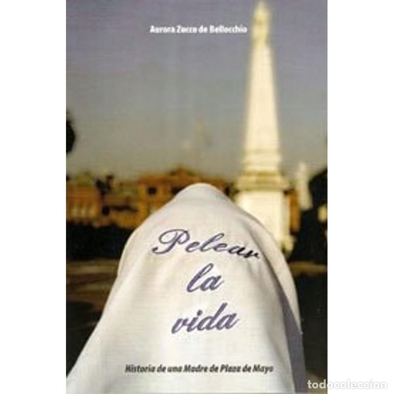 Libros: Pelear la vida historia de una Madre de Plaza de Mayo - Aurora Zucco de Bellocchio