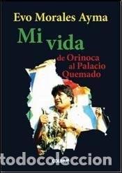 Libros: Mi vida de Orinoca al Palacio Quemado - Evo Morales Ayma - Foto 1