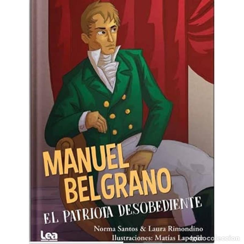 B&uuml;cher: MANUEL BELGRANO, EL PATRIOTA DESOBEDIENTE - SANTOS NORMA RIMONDINO LAURA LAPEGUE MATIAS
