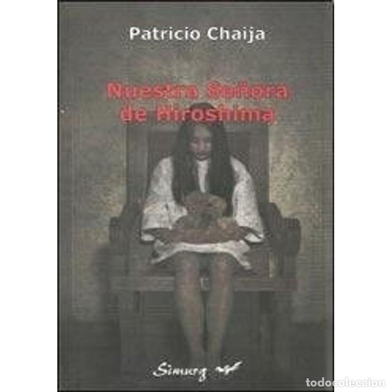 Libros: Nuestra Se&ntilde;ora de Hiroshima - Patricio Chaija - Foto 1