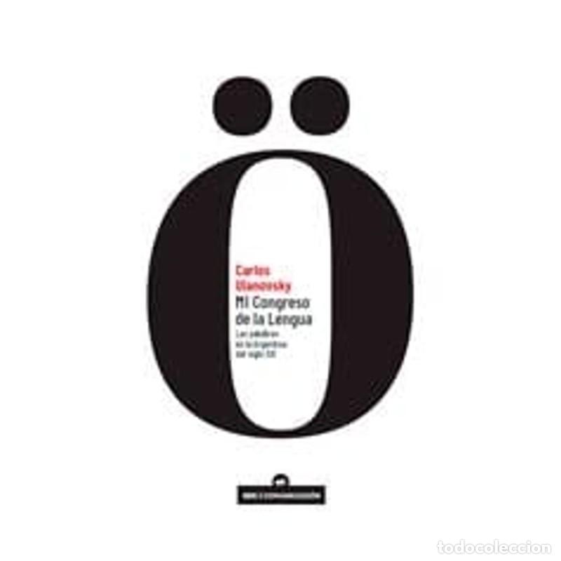 B&uuml;cher: Mi congreso de la lengua las palabras en la Argentina del si - Carlos Ulanovsky