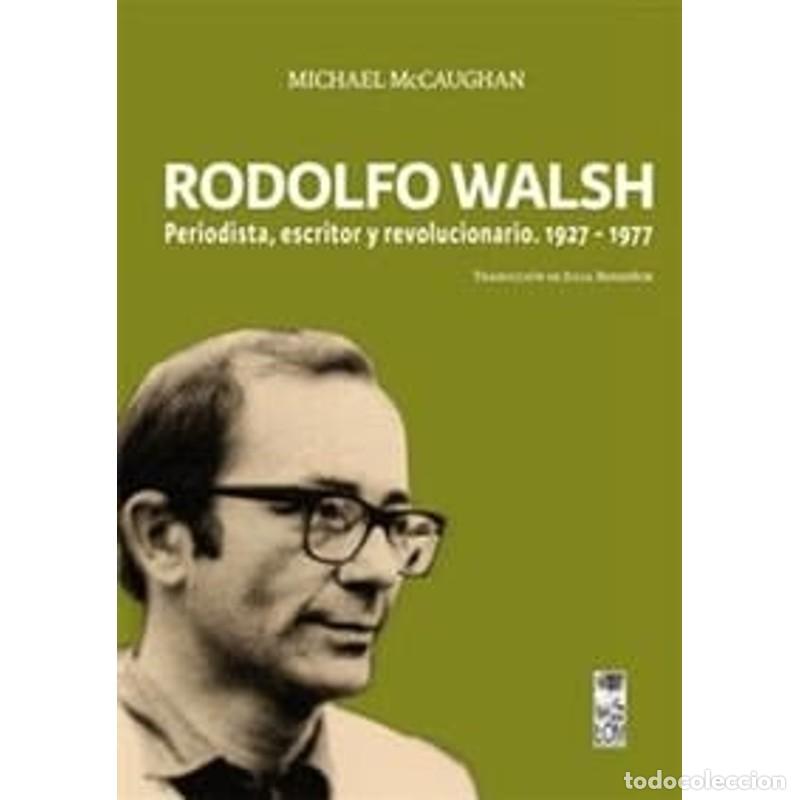 books: Rodolfo Walsh. Periodista Escritor Y Revolucionario 1927-197 - Michael McCaughan