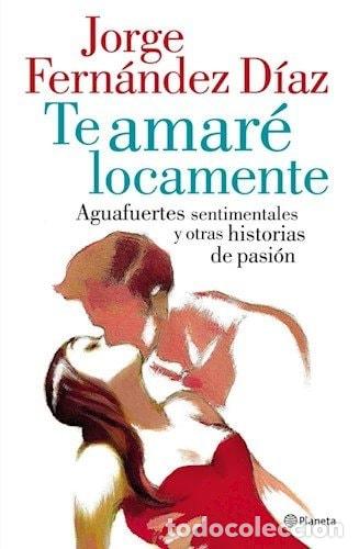 Libros: Te amar&eacute; locamente - Jorge Fern&aacute;ndez D&iacute;az - Foto 1