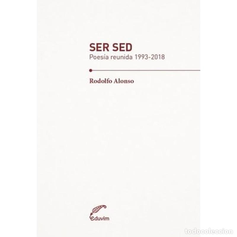 Libros: Ser sed poes&iacute;a reunida, 1993-2018 - Rodolfo Alonso