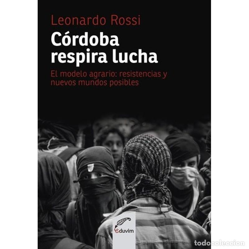 B&uuml;cher: C&oacute;rdoba respira lucha el modelo agrario : resistencias y nue - Leonardo Rossi