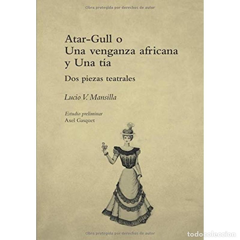 Libros: Atar-Gull, o, una venganza africana Una t&iacute;a : dos piezas tea - Lucio V. Mansilla