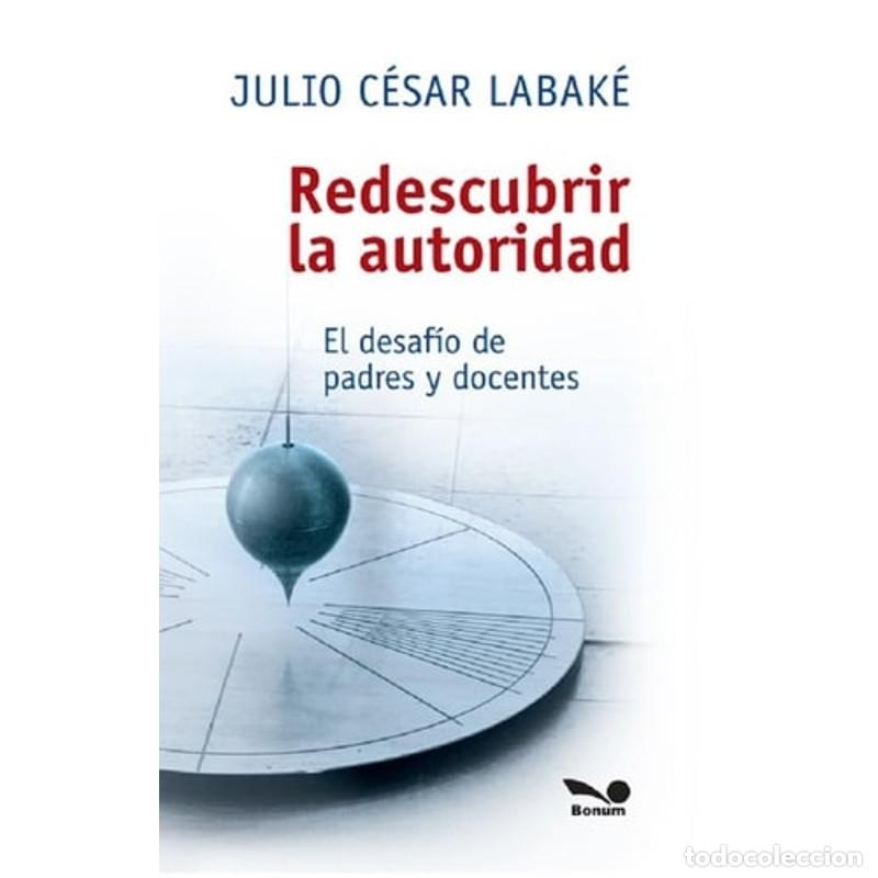 books: Redescubrir la autoridad - Julio C&eacute;sar Labak&eacute;