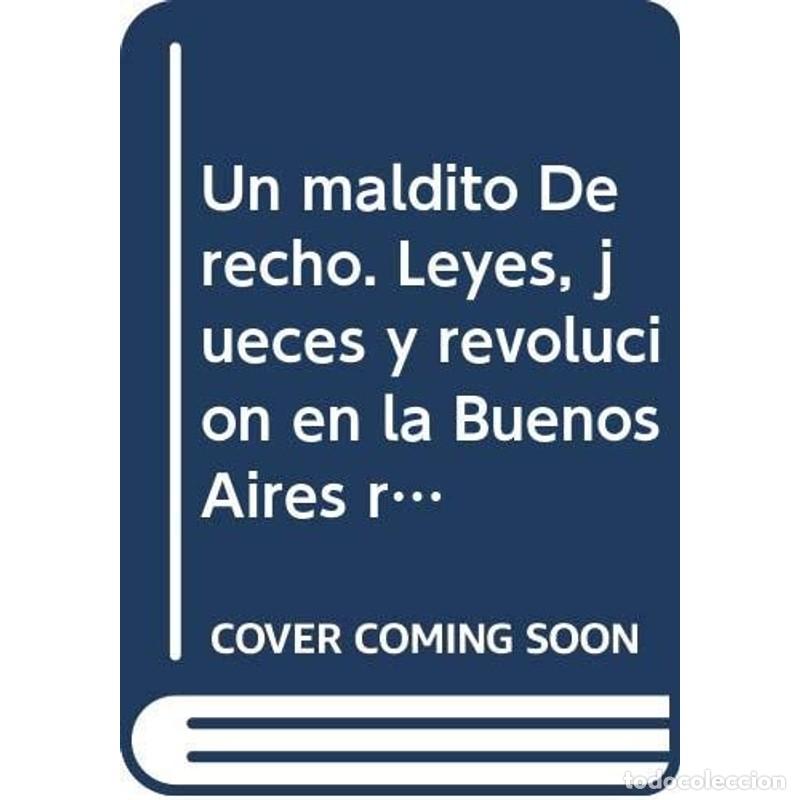 Libri di seconda mano: Un maldito derecho leyes, jueces y revoluci&oacute;n en la Buenos A - Magdalena Candioti