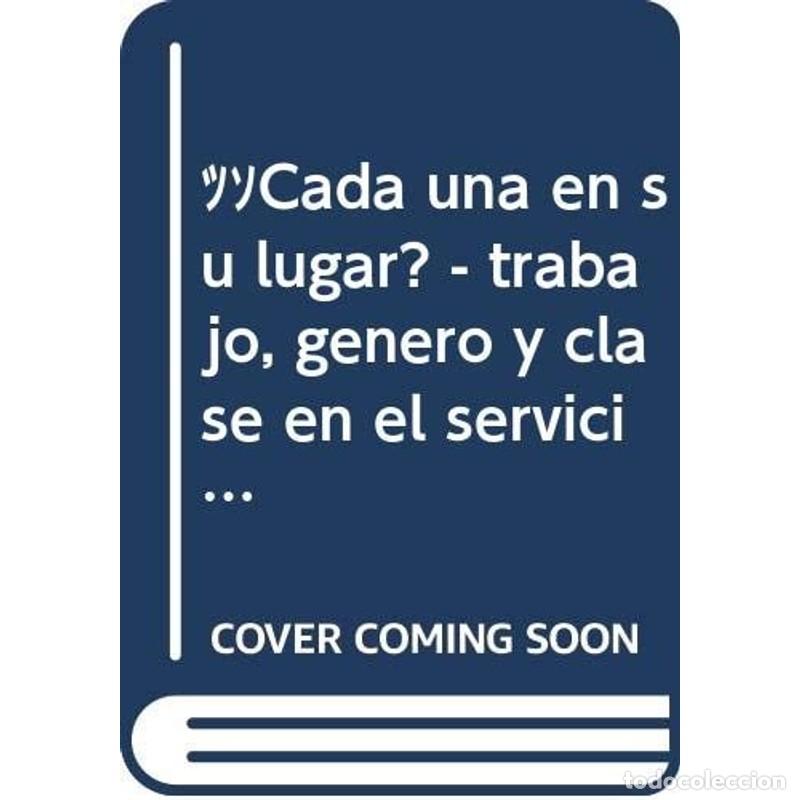 Libros: &iquest;Cada una en su lugar? trabajo, g&eacute;nero y clase en el servici - D&eacute;bora Gorb&aacute;n, Ania Tizziani
