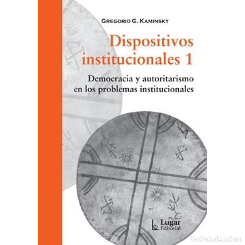 B&uuml;cher: Dispositivos institucionales 1 Democracia y autoritarismo en - Gregorio Kaminsky