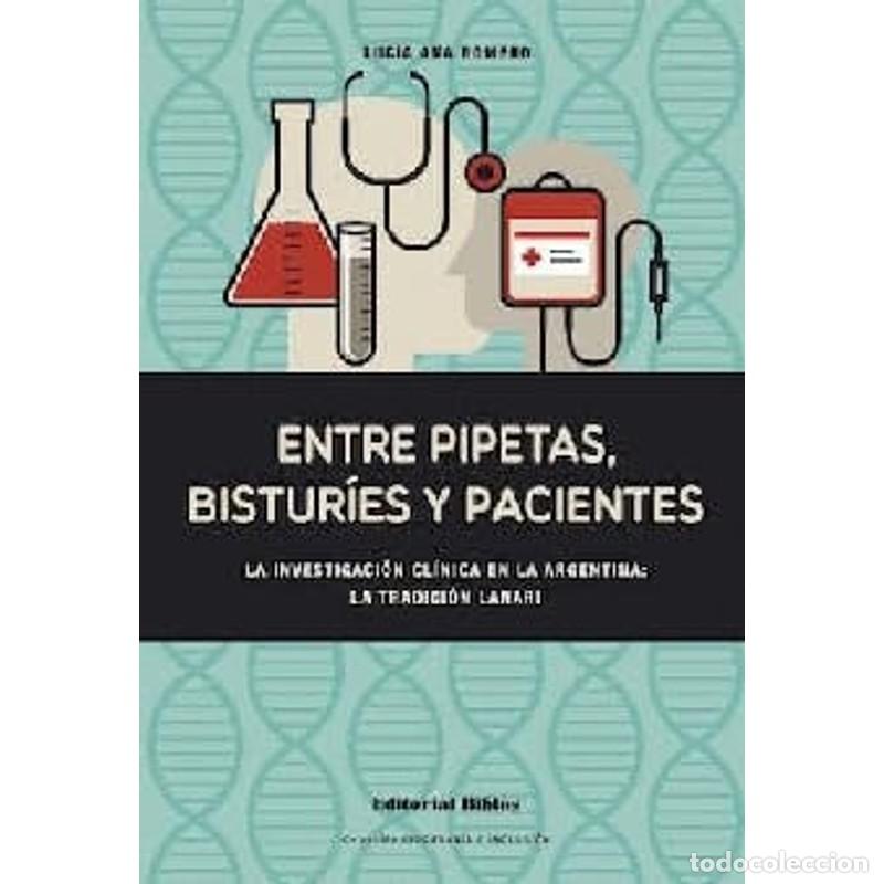 Libri di seconda mano: Entre pipetas, bistur&iacute;es y pacientes la investigaci&oacute;n cl&iacute;nic - Luc&iacute;a Ana Romero