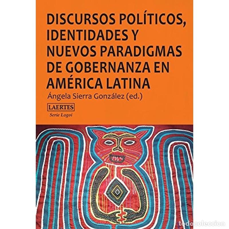 B&uuml;cher: Discursos pol&iacute;ticos, identidades y nuevos paradigmas de gobe - Angela Sierra Gonz&aacute;lez