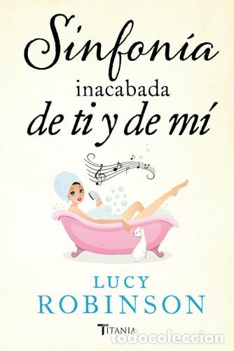 Libros: Sinfonia Inacabada de Ti y de Mi - Lucy Robinson - Foto 1