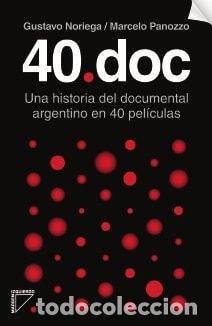 Libros: 40.doc una historia del documental argentino en 40 pel&iacute;culas - Gustavo Noriega, Marcelo Panozzo