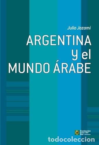 Libros: Argentina y el mundo &aacute;rabe - Julio Jozami