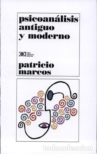 Libros: Psicoan&aacute;lisis antiguo y moderno - Patricio Marcos