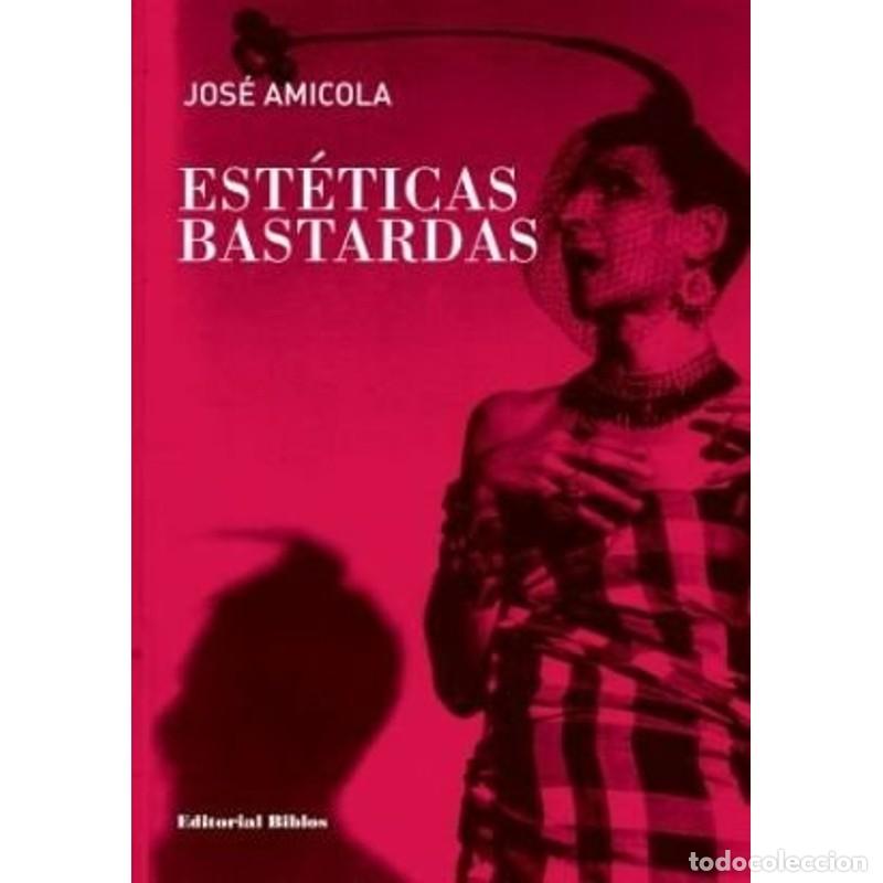 Libros: Est&eacute;ticas bastardas - Jos&eacute; Am&iacute;cola - Jos&eacute; Am&iacute;cola - Foto 1
