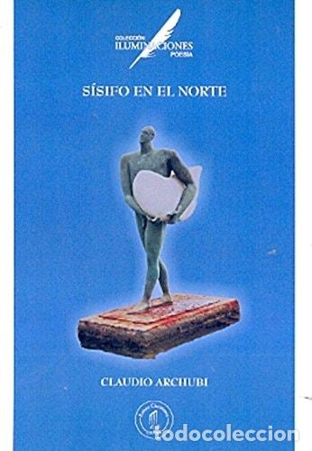 Libros: S&iacute;sifo en el Norte poes&iacute;a - Claudio Archubi - Foto 1