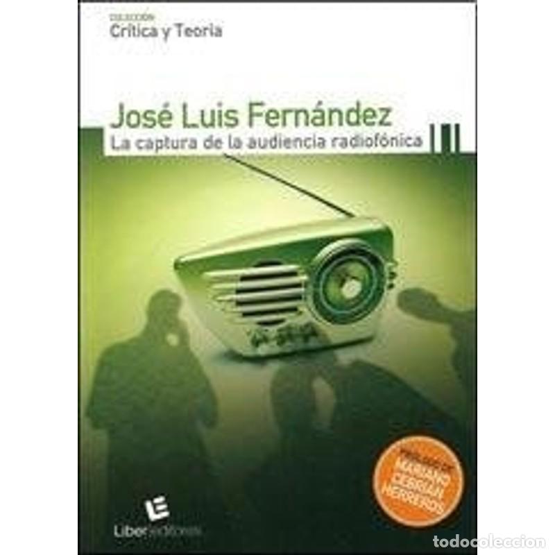 Libri di seconda mano: La captura de la audiencia radiof&oacute;nica - Jos&eacute; Luis Fern&aacute;ndez