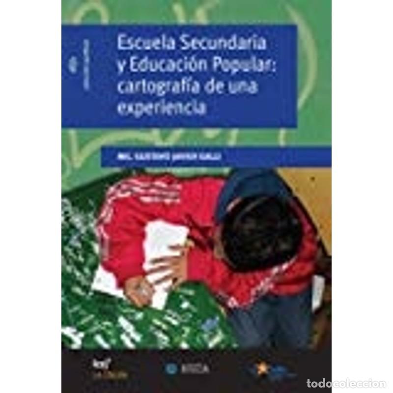 Libri di seconda mano: Escuela secundaria y educaci&oacute;n popular cartograf&iacute;a de una ex - Gustavo Javier Galli