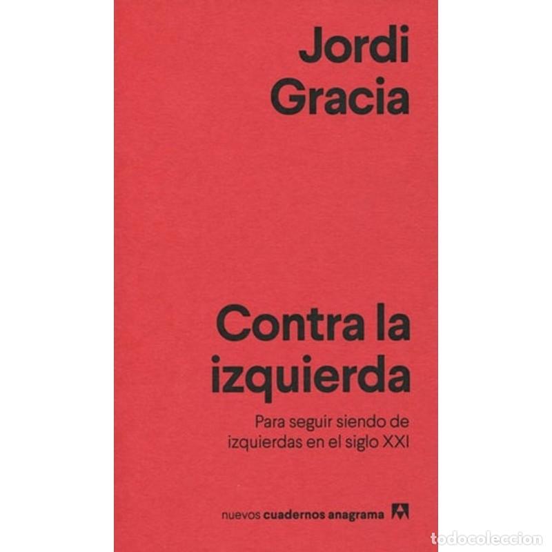 B&uuml;cher: Contra la izquierda para seguir siendo de izquierdas en el s - Jordi Gracia Garc&iacute;a