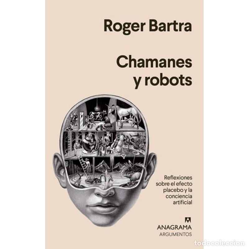 Libros: Chamanes y robots reflexiones sobre el efecto placebo y la c - Roger Bartra - Foto 1