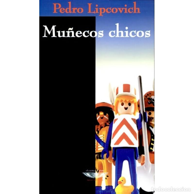 Libros: Mu&ntilde;ecos chicos - Pedro Lipcovich - Pedro Lipcovich - Foto 1