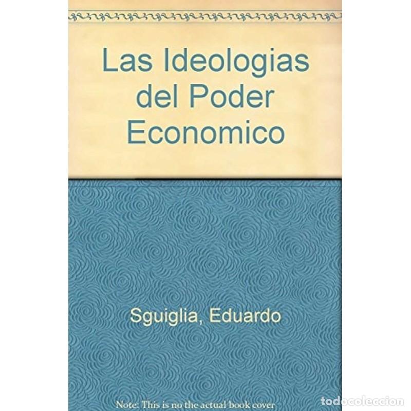 Libros: Las Ideologias del Poder Economico (Spanish Edition) - Eduardo Sguiglia - Foto 1