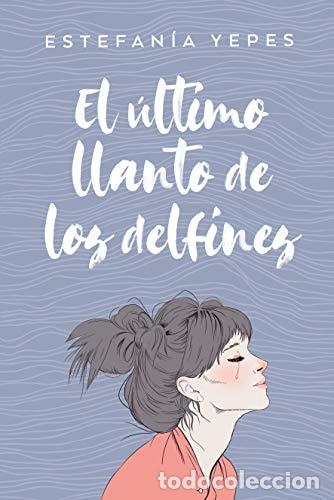 Libros: El Ultimo Llanto de Los Delfines - Estefan&iacute;a Yepes - Foto 1