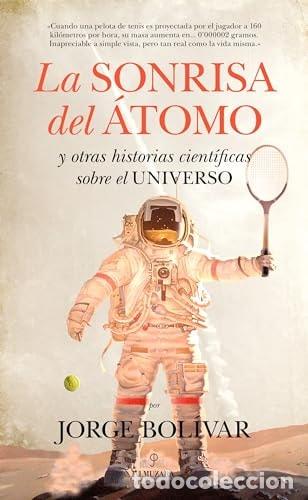 B&uuml;cher: La sonrisa del &aacute;tomo y otras historias cient&iacute;ficas sobre el universo - Jorge Bol&iacute;var