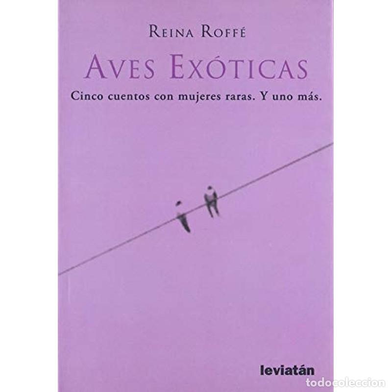 Libri di seconda mano: &rdquo;Aves ex&oacute;ticas : cinco cuentos con mujeres raras ; Y uno m&aacute;s&rdquo; - Reina Roff&eacute;
