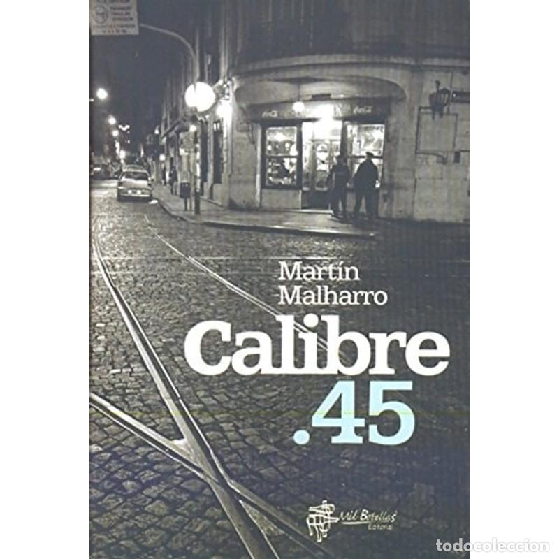 Libros: Calibre .45 - Mart&iacute;n Malharro - Mart&iacute;n Malharro - Foto 1