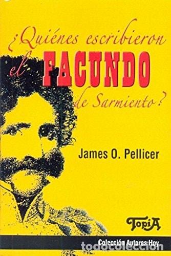 Libros: &iquest;Quienes escribieron el Facundo de Sarmiento? - James O. Pellicer - Foto 1