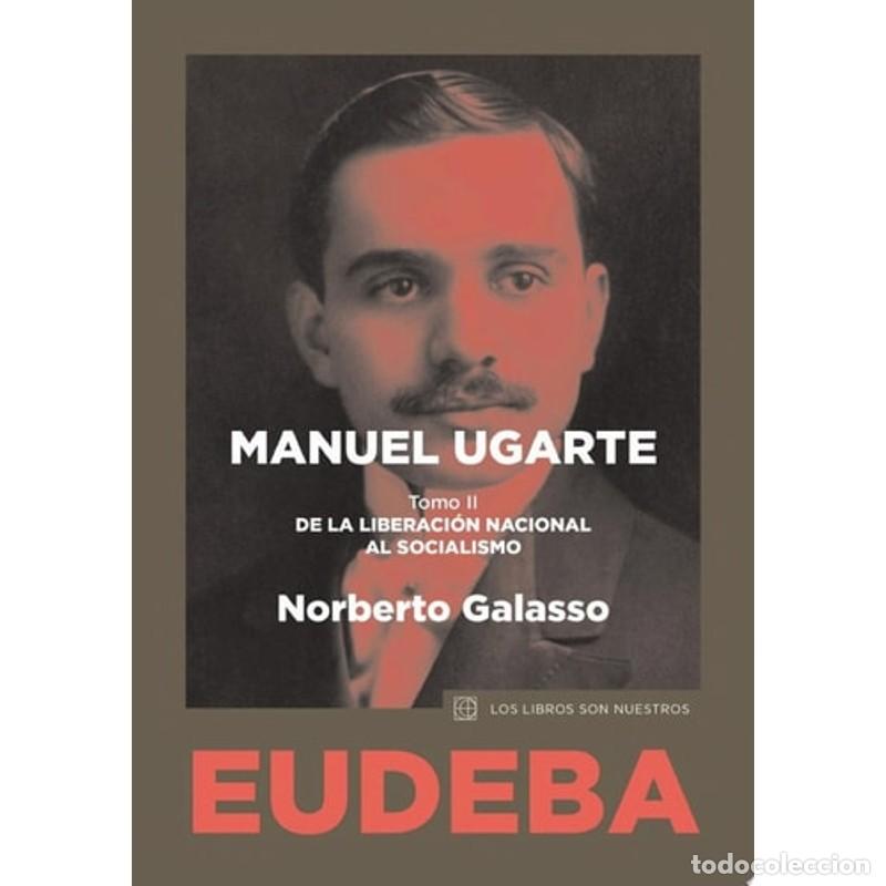 Libri di seconda mano: Manuel Ugarte. Tomo II De la liberaci&oacute;n nacional al socialis - Norberto Galasso