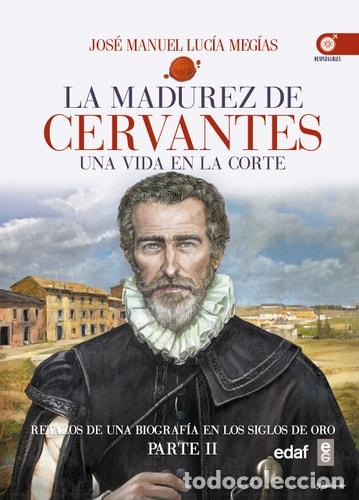 B&uuml;cher: La madurez de Miguel de Cervantes una vida en la Corte (1580-1604) - Jos&eacute; Manuel Luc&iacute;a Meg&iacute;as