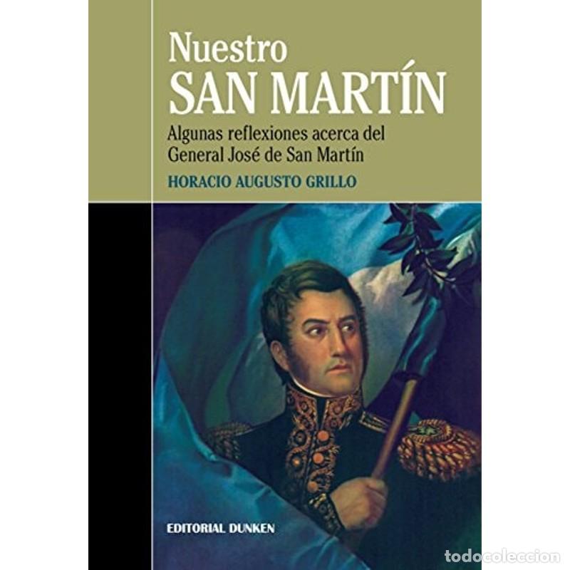 B&uuml;cher: Nuestro San Mart&iacute;n algunas reflexiones acerca del General Jo - Horacio Augusto Grillo