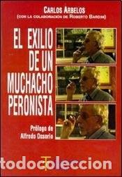 Libros: El exilio de un muchacho peronista - Carlos Arbelos - Foto 1