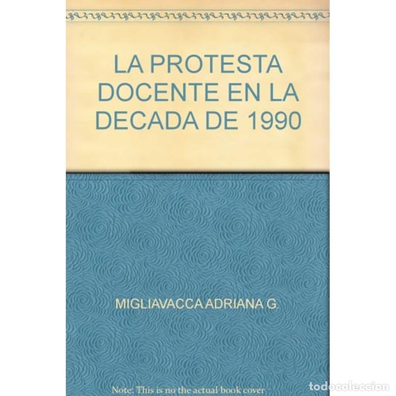 Libros: LA PROTESTA DOCENTE EN LA DECADA DE 1990 - MIGLIAVACCA - Foto 1