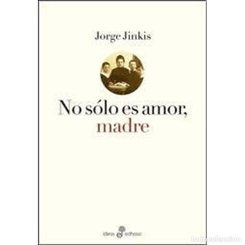Libri di seconda mano: No s&oacute;lo es amor, madre - JORGE JINKIS